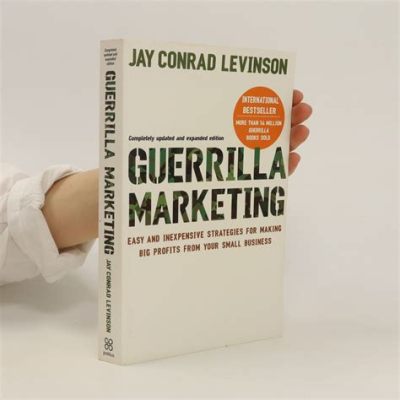  Guerrilla Marketing: Easy and Inexpensive Strategies for Making Big Profits From Your Small Business - Tavoittamattomat markkinointitaidot pienen yrityksen voitoksi