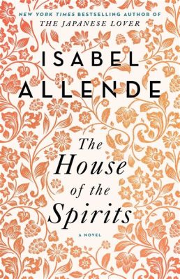  The House of the Spirits - A Labyrinthine Saga of Love, Loss, and Political Upheaval 