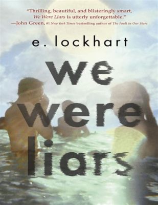  We Were Liars - A Haunting Tale of Family Secrets and Twisted Truths